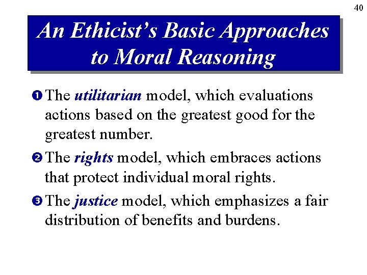 40 An Ethicist’s Basic Approaches to Moral Reasoning The utilitarian model, which evaluations actions