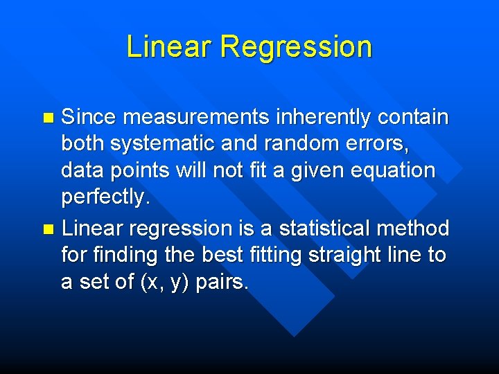 Linear Regression Since measurements inherently contain both systematic and random errors, data points will