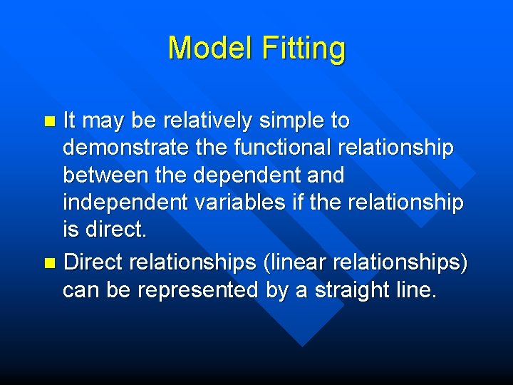 Model Fitting It may be relatively simple to demonstrate the functional relationship between the