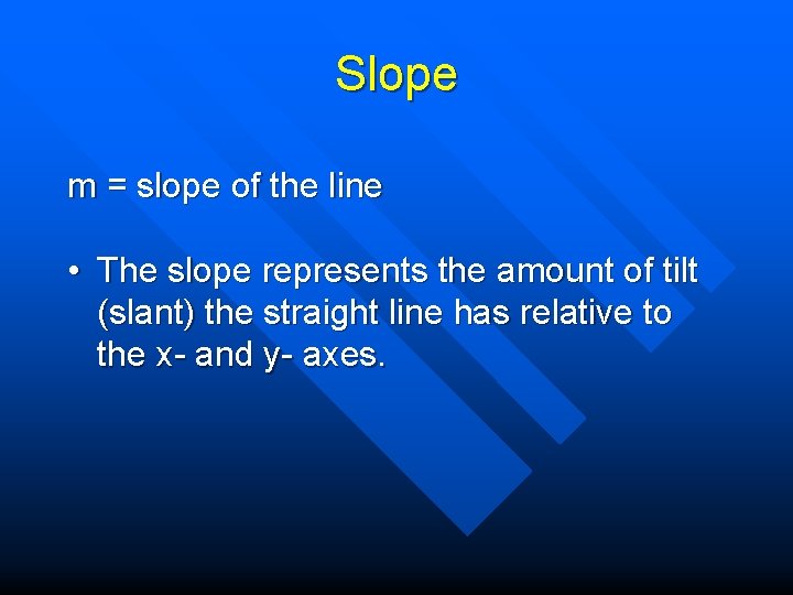 Slope m = slope of the line • The slope represents the amount of