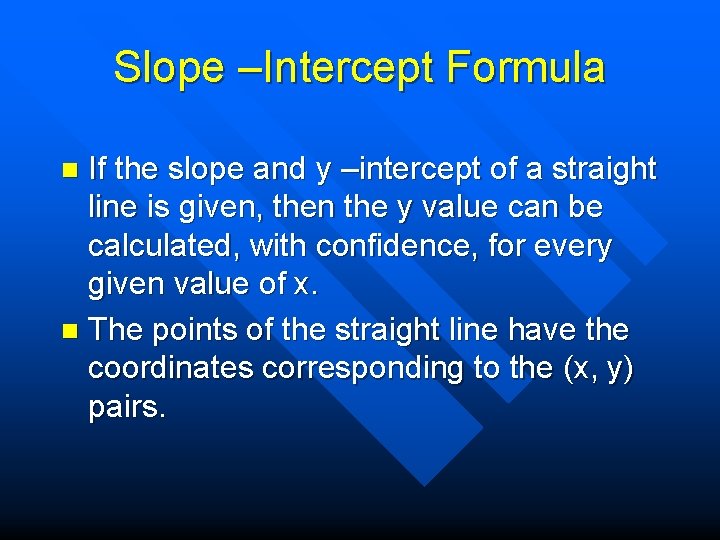 Slope –Intercept Formula If the slope and y –intercept of a straight line is