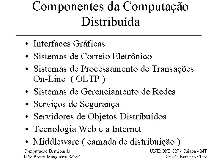 Componentes da Computação Distribuída • Interfaces Gráficas • Sistemas de Correio Eletrônico • Sistemas