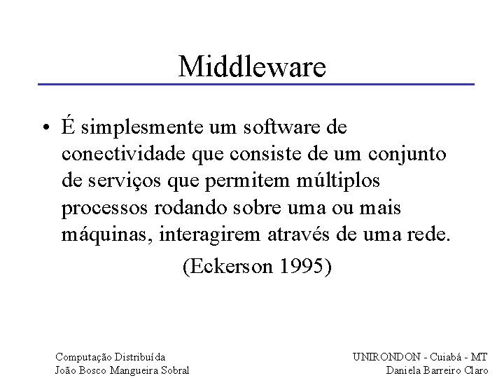 Middleware • É simplesmente um software de conectividade que consiste de um conjunto de