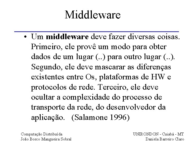 Middleware • Um middleware deve fazer diversas coisas. Primeiro, ele provê um modo para