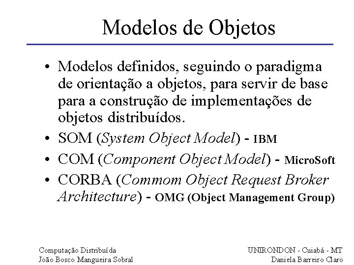 Modelos de Objetos • Modelos definidos, seguindo o paradigma de orientação a objetos, para