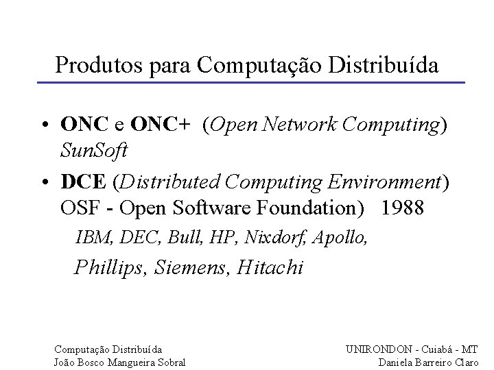 Produtos para Computação Distribuída • ONC e ONC+ (Open Network Computing) Sun. Soft •