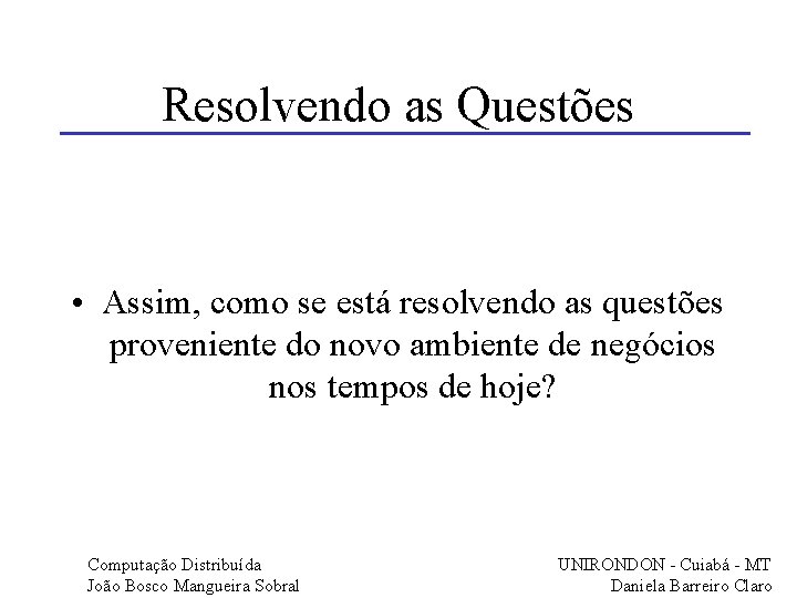 Resolvendo as Questões • Assim, como se está resolvendo as questões proveniente do novo