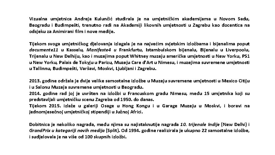 Vizualna umjetnica Andreja Kulunčić studirala je na umjetničkim akademijama u Novom Sadu, Beogradu i