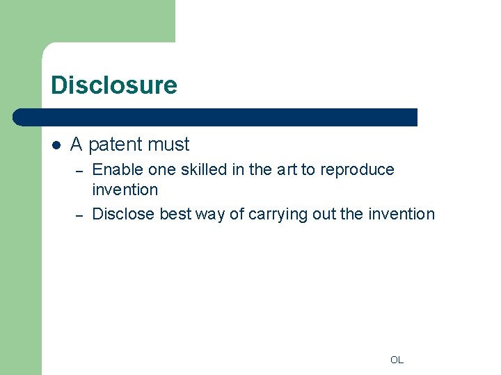 Disclosure l A patent must – – Enable one skilled in the art to