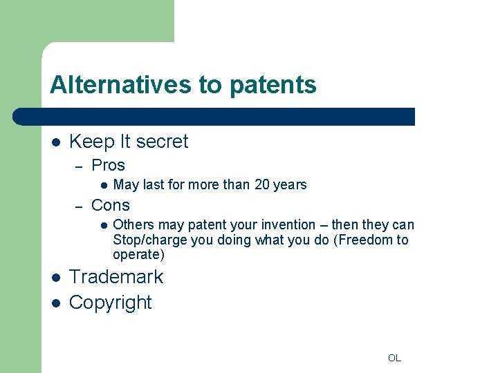 Alternatives to patents l Keep It secret – Pros l – Cons l l