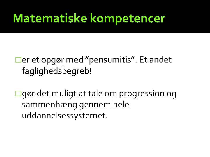 Matematiske kompetencer �er et opgør med ”pensumitis”. Et andet faglighedsbegreb! �gør det muligt at