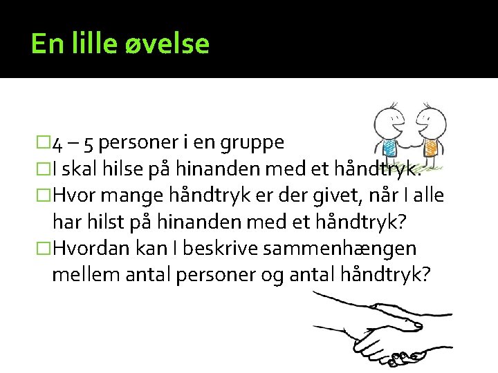 En lille øvelse � 4 – 5 personer i en gruppe �I skal hilse