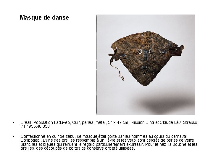 Masque de danse • Brésil, Population kaduveo, Cuir, perles, métal, 34 x 47 cm,