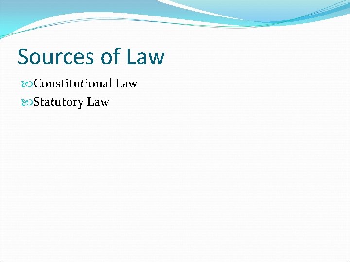 Sources of Law Constitutional Law Statutory Law 