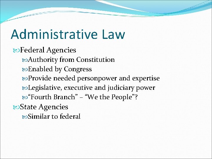 Administrative Law Federal Agencies Authority from Constitution Enabled by Congress Provide needed personpower and