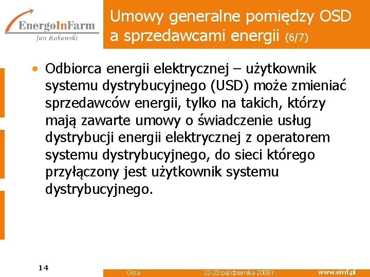 Umowy generalne pomiędzy OSD a sprzedawcami energii (6/7) • Odbiorca energii elektrycznej – użytkownik