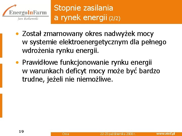 Stopnie zasilania a rynek energii (2/2) • Został zmarnowany okres nadwyżek mocy w systemie