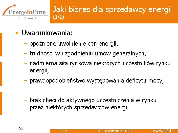 Jaki biznes dla sprzedawcy energii (1/2) • Uwarunkowania: – opóźnione uwolnienie cen energii, –