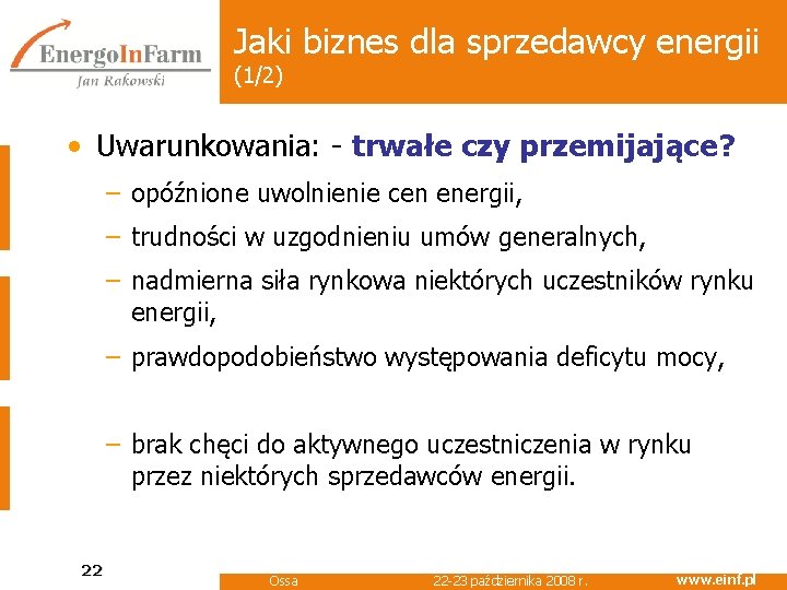 Jaki biznes dla sprzedawcy energii (1/2) • Uwarunkowania: - trwałe czy przemijające? – opóźnione