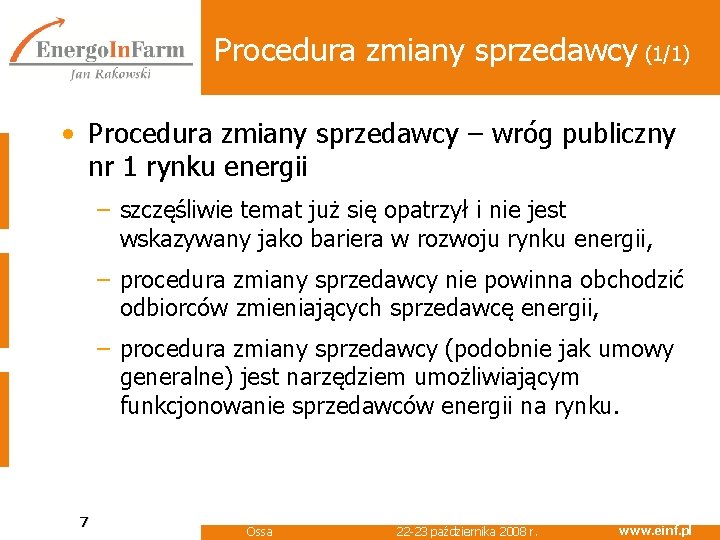 Procedura zmiany sprzedawcy (1/1) • Procedura zmiany sprzedawcy – wróg publiczny nr 1 rynku