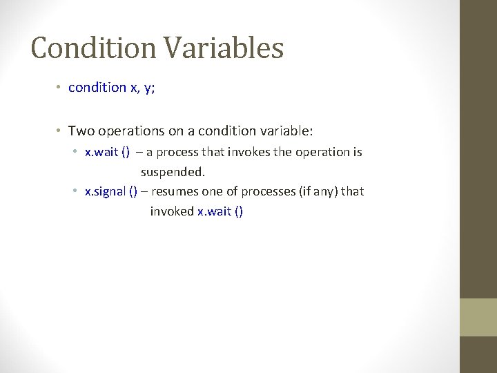 Condition Variables • condition x, y; • Two operations on a condition variable: •