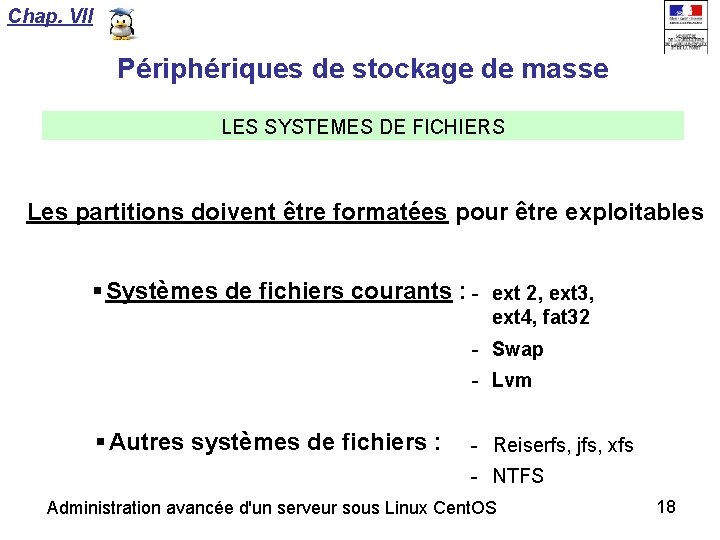 Chap. VII Périphériques de stockage de masse LES SYSTEMES DE FICHIERS Les partitions doivent