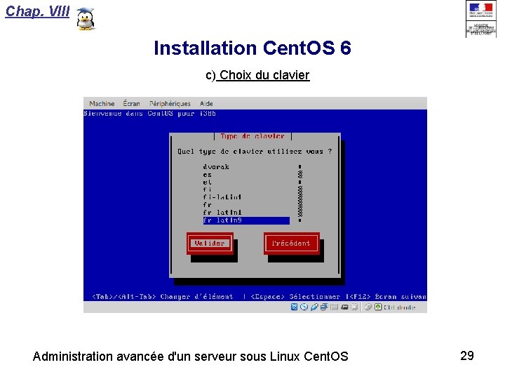 Chap. VIII Installation Cent. OS 6 c) Choix du clavier Administration avancée d'un serveur