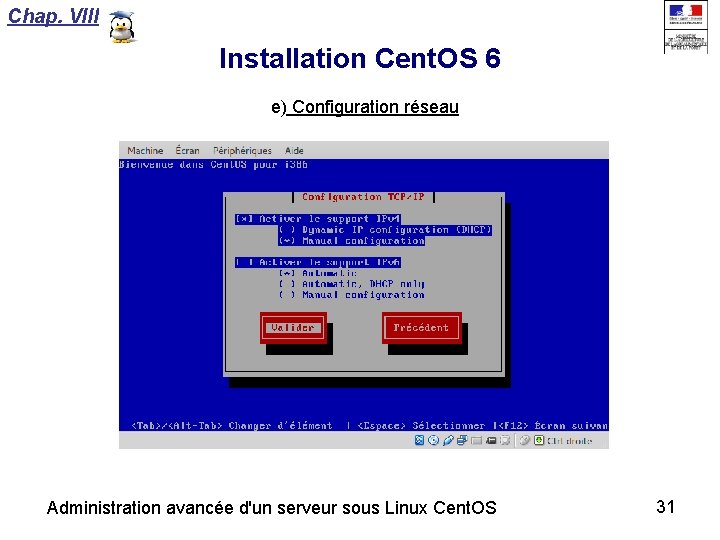 Chap. VIII Installation Cent. OS 6 e) Configuration réseau Administration avancée d'un serveur sous