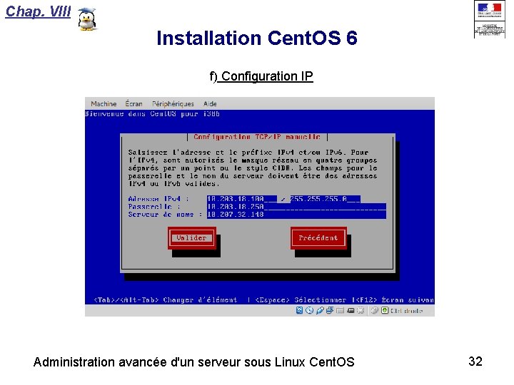 Chap. VIII Installation Cent. OS 6 f) Configuration IP Administration avancée d'un serveur sous