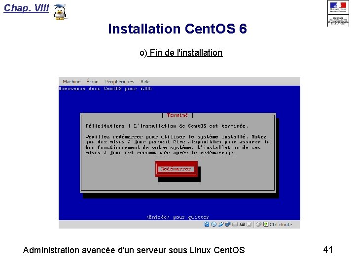 Chap. VIII Installation Cent. OS 6 o) Fin de l'installation Administration avancée d'un serveur