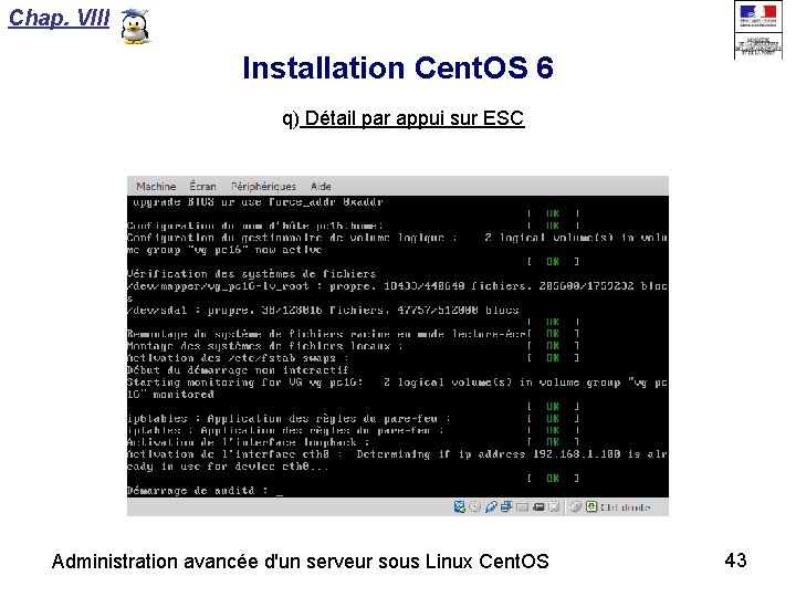 Chap. VIII Installation Cent. OS 6 q) Détail par appui sur ESC Administration avancée
