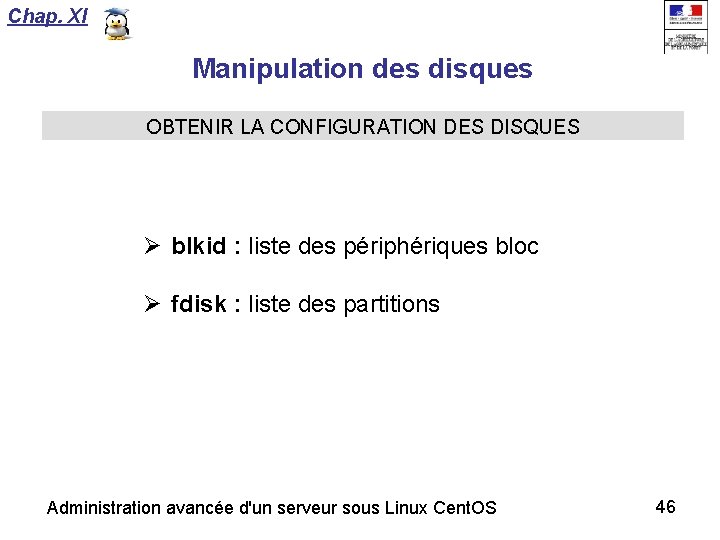 Chap. XI Manipulation des disques OBTENIR LA CONFIGURATION DES DISQUES blkid : liste des