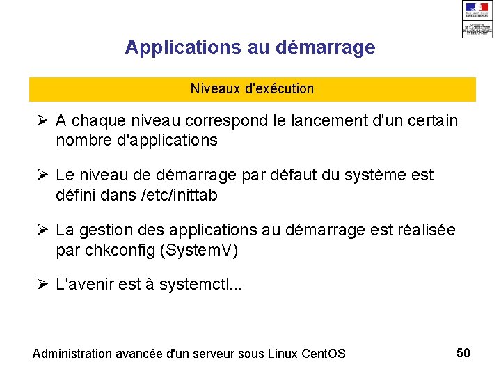 Applications au démarrage Niveaux d'exécution A chaque niveau correspond le lancement d'un certain nombre