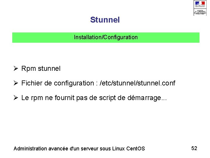 Stunnel Installation/Configuration Rpm stunnel Fichier de configuration : /etc/stunnel. conf Le rpm ne fournit