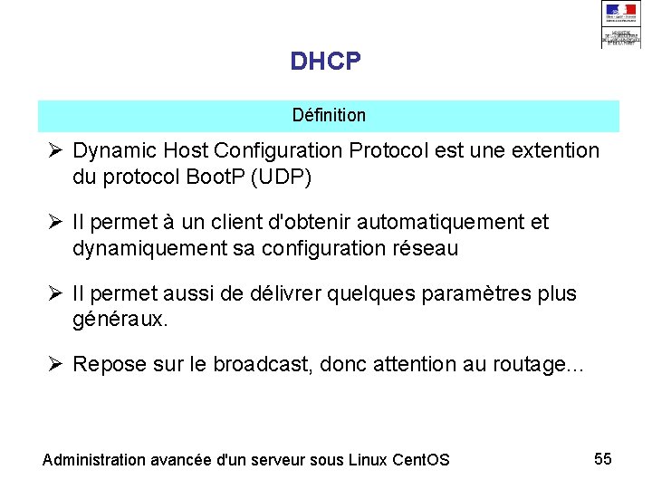 DHCP Définition Dynamic Host Configuration Protocol est une extention du protocol Boot. P (UDP)