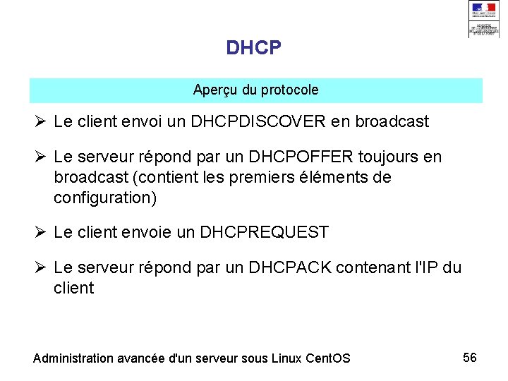 DHCP Aperçu du protocole Le client envoi un DHCPDISCOVER en broadcast Le serveur répond