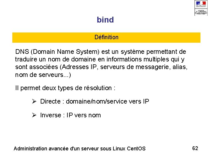 bind Définition DNS (Domain Name System) est un système permettant de traduire un nom