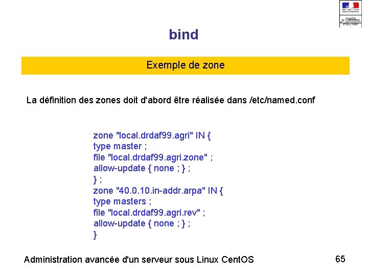bind Exemple de zone La définition des zones doit d'abord être réalisée dans /etc/named.