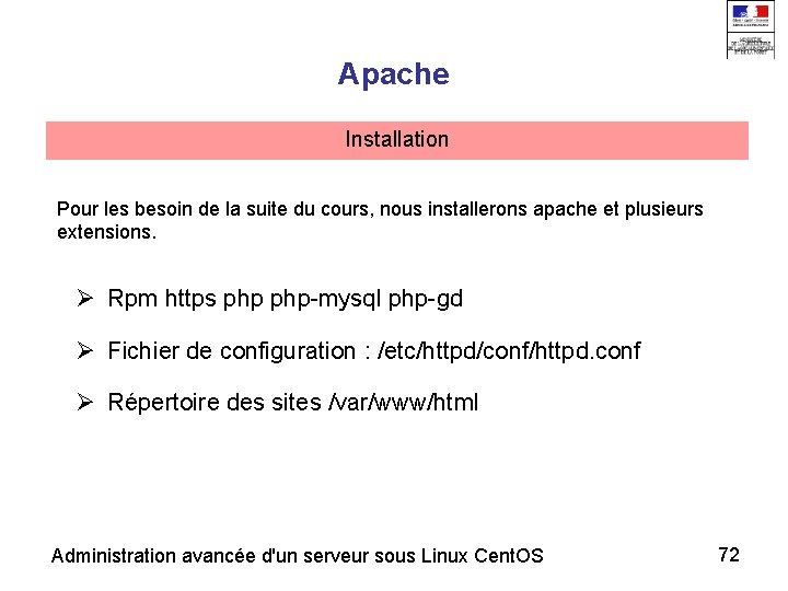 Apache Installation Pour les besoin de la suite du cours, nous installerons apache et