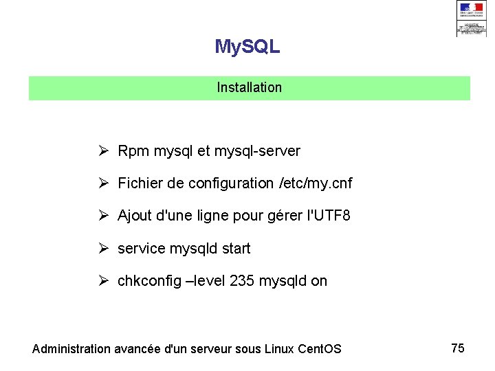 My. SQL Installation Rpm mysql et mysql-server Fichier de configuration /etc/my. cnf Ajout d'une