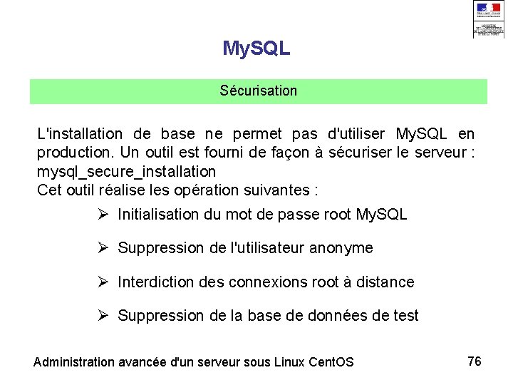 My. SQL Sécurisation L'installation de base ne permet pas d'utiliser My. SQL en production.