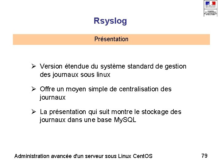 Rsyslog Présentation Version étendue du système standard de gestion des journaux sous linux Offre