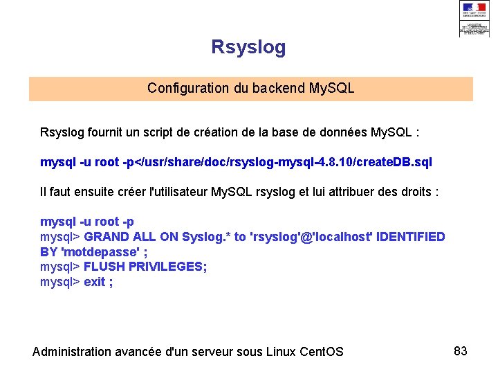 Rsyslog Configuration du backend My. SQL Rsyslog fournit un script de création de la