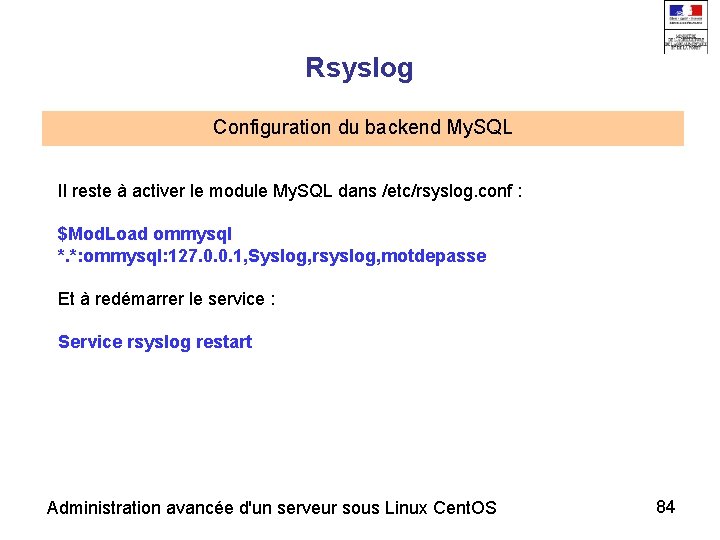 Rsyslog Configuration du backend My. SQL Il reste à activer le module My. SQL