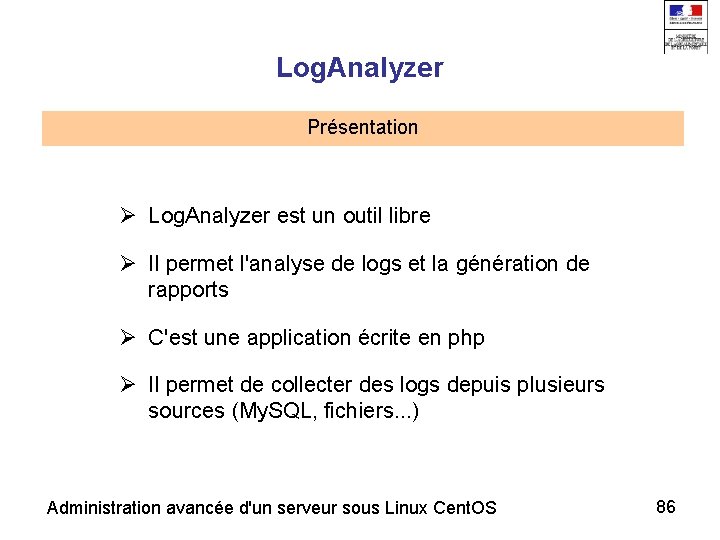 Log. Analyzer Présentation Log. Analyzer est un outil libre Il permet l'analyse de logs