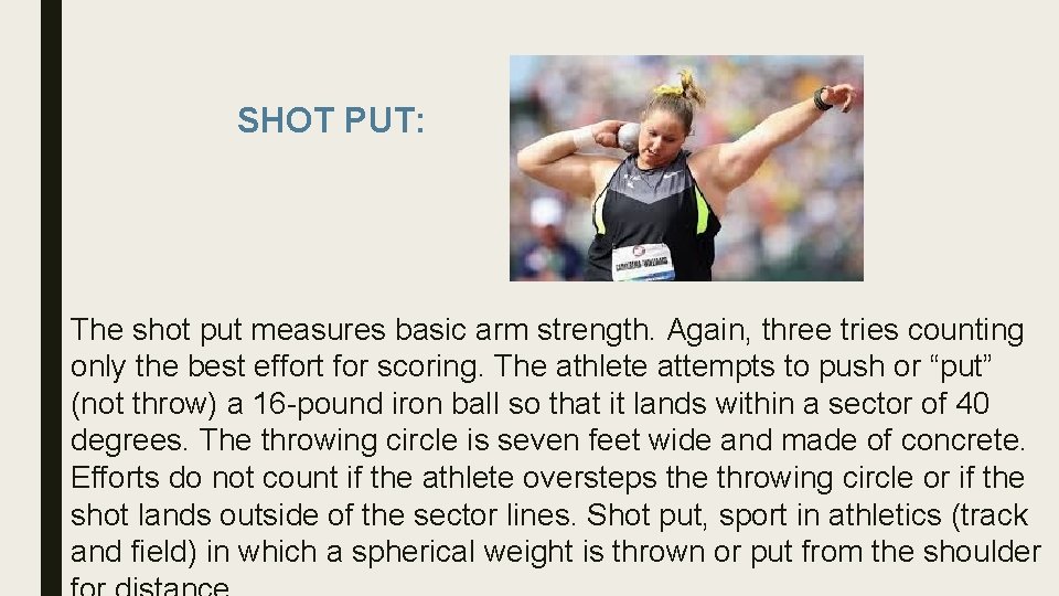 SHOT PUT: The shot put measures basic arm strength. Again, three tries counting only