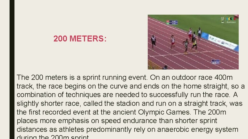 200 METERS: The 200 meters is a sprint running event. On an outdoor race