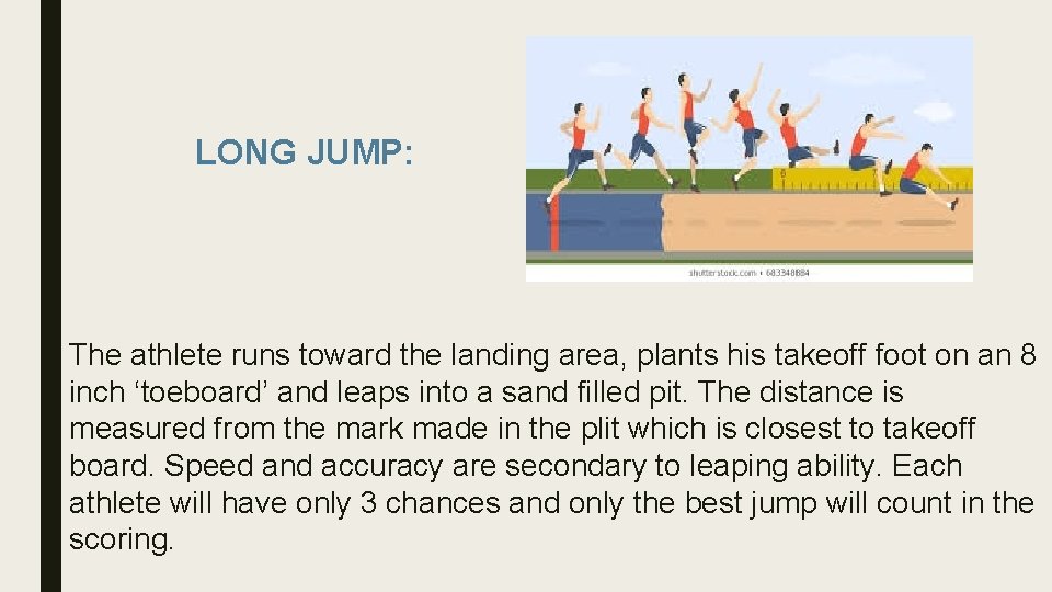 LONG JUMP: The athlete runs toward the landing area, plants his takeoff foot on