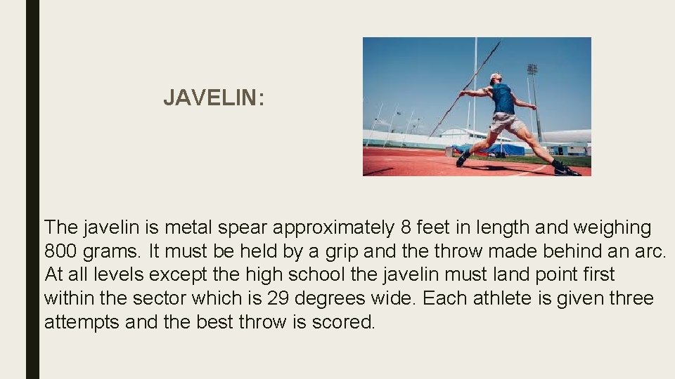 JAVELIN: The javelin is metal spear approximately 8 feet in length and weighing 800