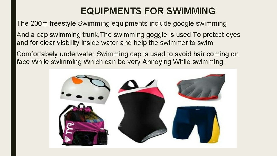 EQUIPMENTS FOR SWIMMING The 200 m freestyle Swimming equipments include google swimming And a